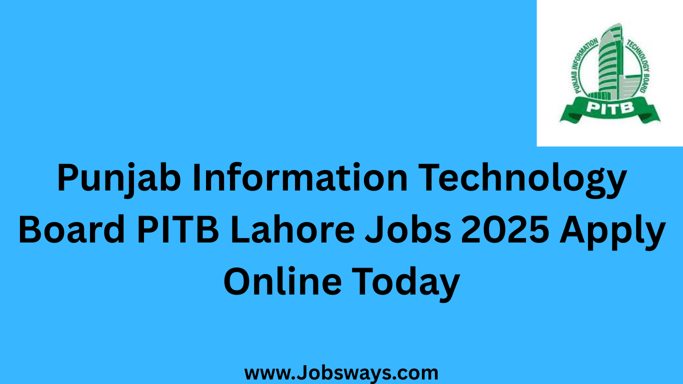 Punjab Information Technology Board PITB Lahore Jobs 2025 Apply Online Today