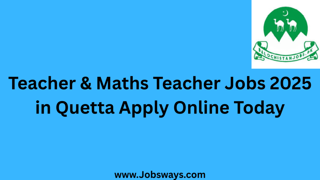 Teacher & Maths Teacher Jobs 2025 in Quetta  Apply Online Today
