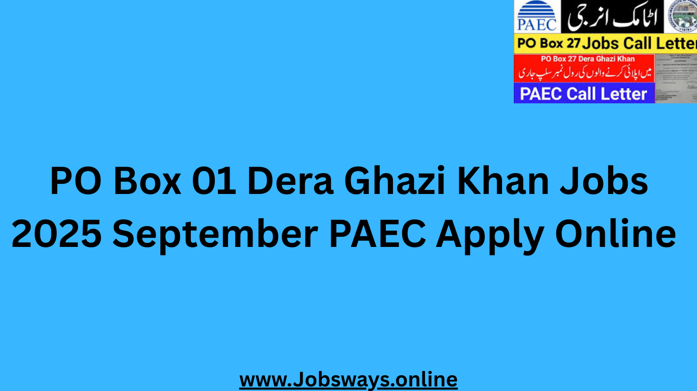 PO Box 01 Dera Ghazi Khan Jobs 2025 September PAEC Apply Online 