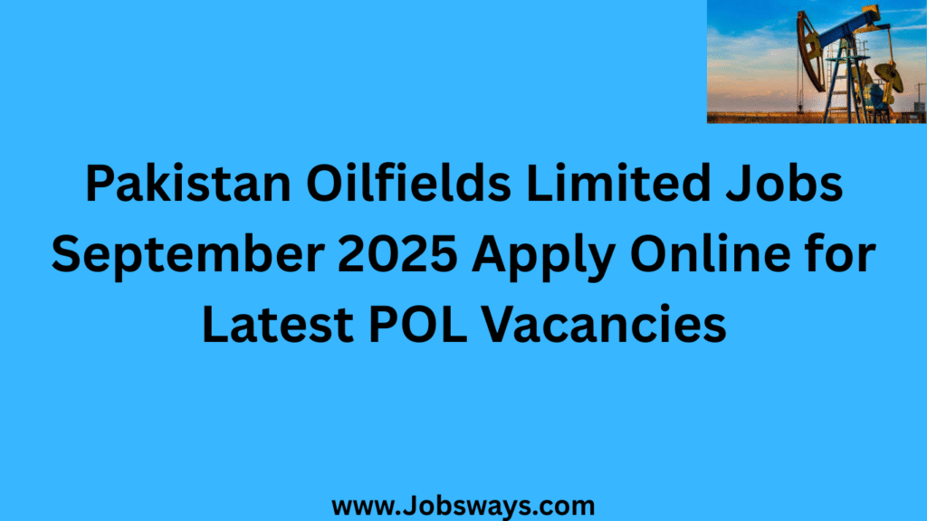 Pakistan Oilfields Limited Jobs September 2025 Apply Online for Latest POL Vacancies