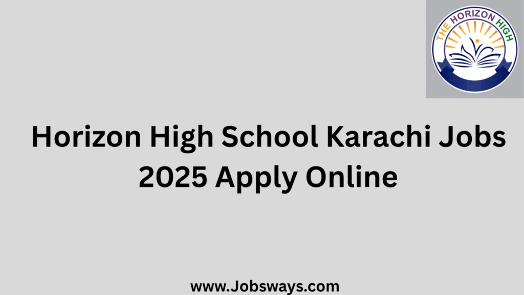 The Horizon High School Karachi Jobs 2025 