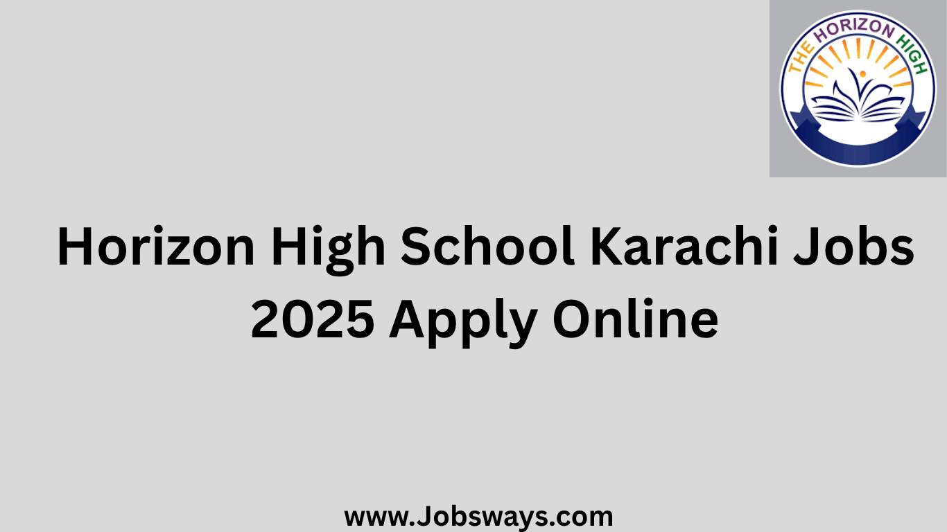 The Horizon High School Karachi Jobs 2025