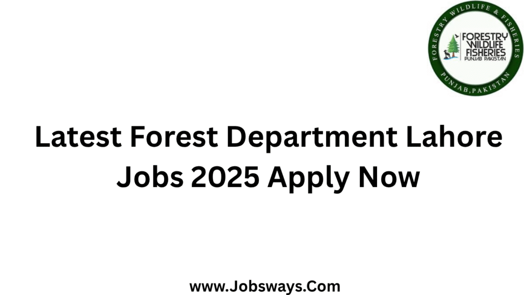 Forest Department Lahore Jobs 2025 Apply Online